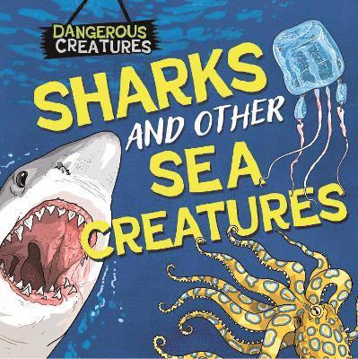 Lynn Huggins-Cooper - Dangerous Creatures: Sharks and Other Sea Creatures, Häftad