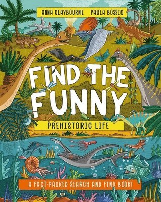 Anna Claybourne - Find the Funny: Prehistoric Life, Häftad