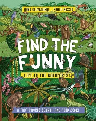 Anna Claybourne - Find the Funny: Life in the Rainforest, Häftad