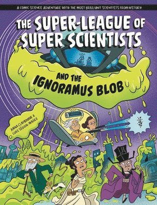 Anna Claybourne - Super-League of Super Scientists and the Ignoramus Blob, Inbunden