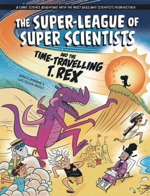Anna Claybourne - Super-League of Super Scientists and the Time-Travelling T. Rex, Inbunden