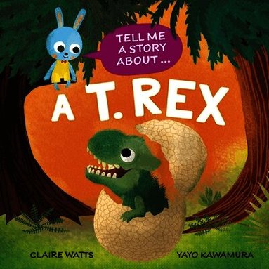 Claire Watts - Tell Me a Story About: A T. rex, Inbunden
