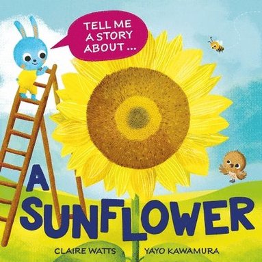 Claire Watts - Tell Me a Story About: A Sunflower, Inbunden