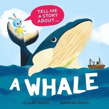 Claire Watts - Tell Me a Story About: A Whale, Inbunden