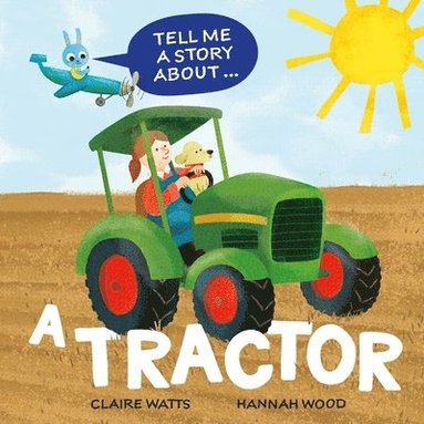 Claire Watts - Tell Me a Story About: A Tractor, Inbunden