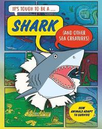 bokomslag It's Tough to Be: A Shark (and Other Sea Creatures)