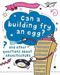 bokomslag Question of the Arts: Can a Building Fry an Egg? (and other questions about architecture)