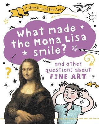 bokomslag Question of the Arts: What Made the Mona Lisa Smile (and other questions about fine arts)