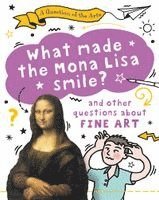 Question of the Arts: What Made the Mona Lisa Smile (and other questions about fine arts)
