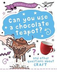 bokomslag Question of the Arts: Can You Use a Chocolate Teapot (and other questions about craft)