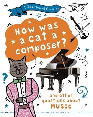 bokomslag Question of the Arts: How Was a Cat a Composer? (and other questions about music)