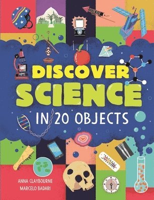 Anna Claybourne - Discover Science in 20 Objects, Inbunden