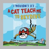 bokomslag I Wouldn't Let a Cat Teach me to Skydive