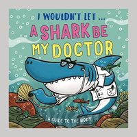 bokomslag I Wouldn't Let a Shark Be My Doctor