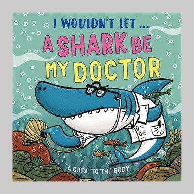 bokomslag I Wouldn't Let a Shark Be My Doctor