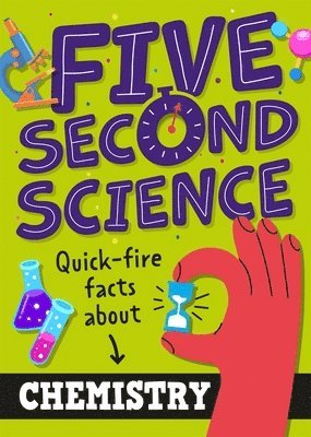 Minerva Black - Five Second Science: Quick-fire Facts About Chemistry, Inbunden