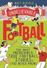 bokomslag The Most Incredible True Football Stories (You Never Knew)