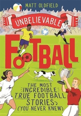 Matt Oldfield - The Most Incredible True Football Stories (You Never Knew), Häftad