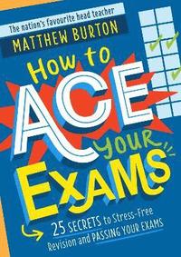 bokomslag How to Ace Your Exams