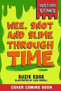 bokomslag History Stinks!: Wee, Snot and Slime Through Time