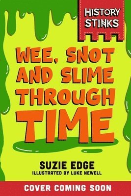 History Stinks!: Wee, Snot and Slime Through Time