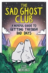 bokomslag The Sad Ghost Club: A Hopeful Guide to Getting Through Bad Days