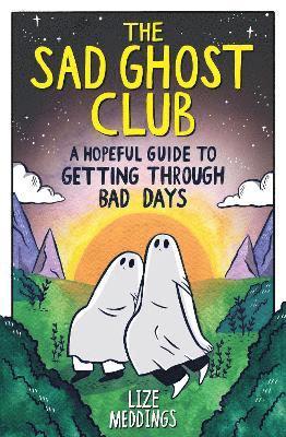 The Sad Ghost Club: A Hopeful Guide to Getting Through Bad Days 1