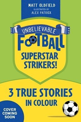 Unbelievable Football Short Colour Stories: Superstar Strikers!