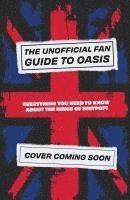 bokomslag The Unofficial Fan Guide to Oasis