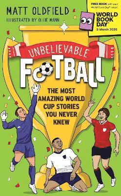 Unbelievable Football: The Most Amazing World Cup Stories You Never Knew