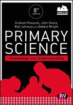 Graham A Peacock, John Sharp, Rob Johnsey, Debbie Wright, Keira Sewell - Primary Science: Knowledge and Understanding, Inbunden