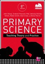 John Sharp, Graham A Peacock, Rob Johnsey, Shirley Simon, Robin James Smith, Alan Cross, Diane Harris - Primary Science: Teaching Theory and Practice, Häftad