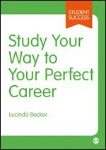 bokomslag Study Your Way to Your Perfect Career: How to Become a Successful Student, Fast, and Then Make it Count