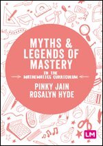 Pinky Jain, Rosalyn Hyde - Myths and Legends of Mastery in the Mathematics Curriculum, Inbunden