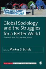Markus S. Schulz - Global Sociology and the Struggles for a Better World, Inbunden