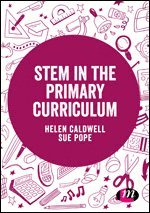 Helen Caldwell, Sue Pope, UK) Caldwell, Helen (University of Northampton, UK) Pope, Sue (Manchester Metropolitan University, Manchester, England - STEM in the Primary Curriculum, Inbunden