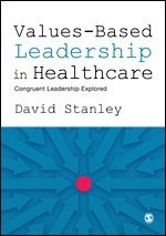 David Stanley - Values-Based Leadership in Healthcare, Inbunden
