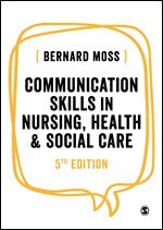 Bernard Moss - Communication Skills in Nursing, Health and Social Care, Häftad