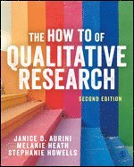 Janice Aurini, Melanie Heath, Stephanie Howells - The How To of Qualitative Research, Häftad