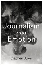 Stephen Jukes - Journalism and Emotion, Inbunden