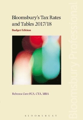 Rebecca Cave - Bloomsbury's Tax Rates and Tables 2017/18: Budget Edition, Häftad