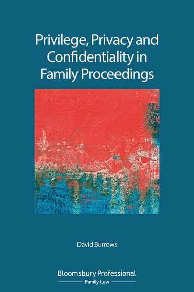 David Burrows - Privilege, Privacy and Confidentiality in Family Proceedings, Häftad