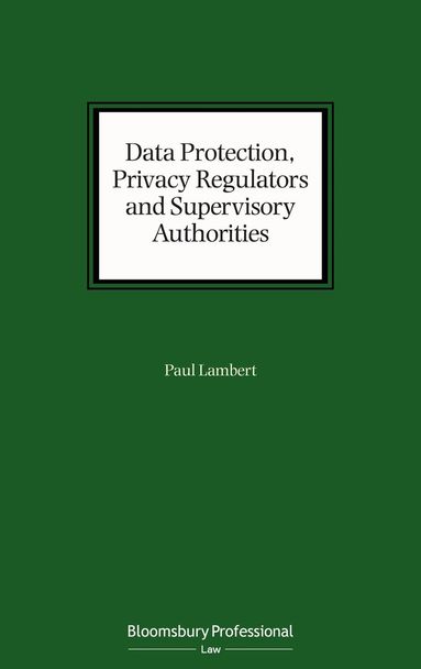 Paul Lambert - Data Protection, Privacy Regulators and Supervisory Authorities, Inbunden