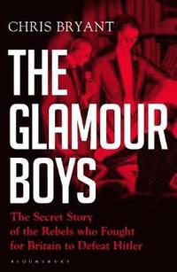 bokomslag The Glamour Boys: The Secret Story of the Rebels who Fought for Britain to Defeat Hitler