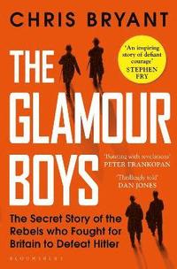 bokomslag The Glamour Boys: The Secret Story of the Rebels who Fought for Britain to Defeat Hitler