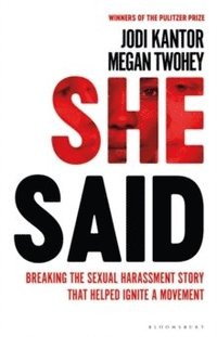 bokomslag She Said: How Two Reporters Broke the Story that Changed the Rules about Sex and Power