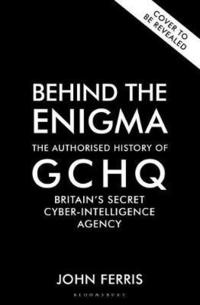 bokomslag Behind the Enigma: The Authorised History of GCHQ, Britain's Secret Cyber-Intelligence Agency