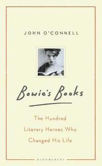 bokomslag Bowie's Books: The Hundred Literary Heroes Who Changed His Life