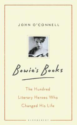 Bowie's Books: The Hundred Literary Heroes Who Changed His Life 1