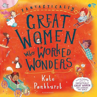 Kate Pankhurst - Fantastically Great Women Who Worked Wonders, Inbunden